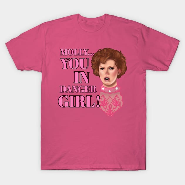 Molly, you in danger girl! T-Shirt by UnleashedCreationz